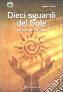 Dieci sguardi del sole. Percorsi per l'infinito libro di Verri Mario U.