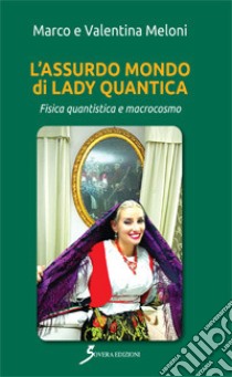 L'assurdo mondo di Lady Quantica libro di Meloni Marco; Meloni Valentina