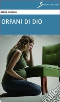 Orfani di Dio libro di Acciaro Maria