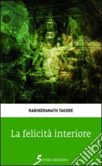 La felicità interiore libro di Tagore Rabindranath