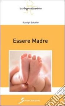 Essere madre libro di Schaffer Rudolph