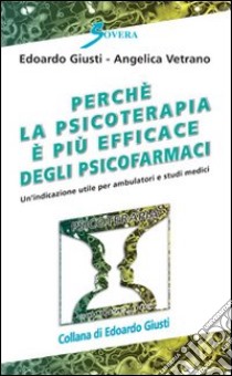 Perché la psicoterapia a volte è più efficace degli psicofarmaci libro di Giusti Edoardo; Vetrano Angelica