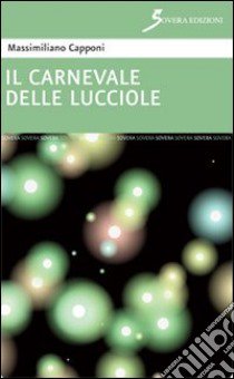 Il carnevale delle lucciole libro di Capponi Massimiliano