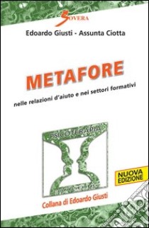 Metafore nelle relazioni d'aiuto e nei settori formativi libro di Giusti Edoardo; Ciotta Assunta