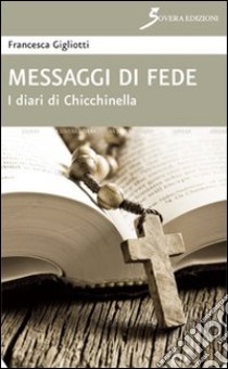 Messaggi di fede. I diari di Chicchinella libro di Gigliotti Francesca