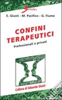 Confini terapeutici. Professionali e privati libro di Giusti Edoardo; Pacifico Marco; Fiume Giada