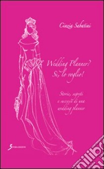 Wedding planner? Sì, lo voglio! libro di Sabatini Cinzia