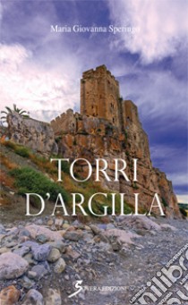 Torri d'argilla libro di Speringo Maria Giovanna