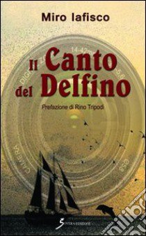 Il canto del delfino libro di Iafisco Miro