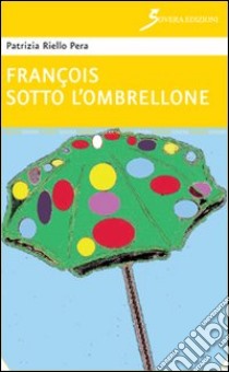 François sotto l'ombrellone libro di Riello Pera Patrizia