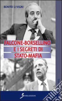 Falcone-Borsellino e i segreti di Stato-mafia libro di Li Vigni Benito