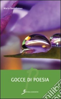 Gocce di poesia libro di Bartolomeo Maria