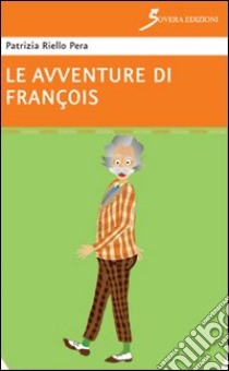 Le avventure di François libro di Riello Pera Patrizia