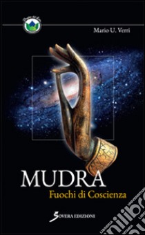 Mudra. Fuochi di coscienza libro di Verri Mario U.