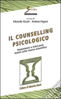 Il counseling psicologico. Assessment e interventi basati sulla ricerca scientifica libro di Giusti Edoardo; Pagani Andrea