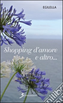 Shopping d'amore e altro... libro di Egilella