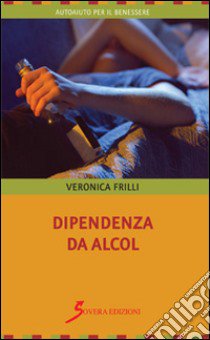 Dipendenza da alcol libro di Frilli Veronica