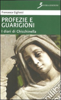 Profezie e guarigioni. I diari di Chicchinella libro di Gigliotti Francesca