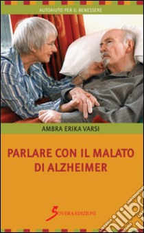 Parlare con il malato di alzheimer libro di Varsi Ambra E.