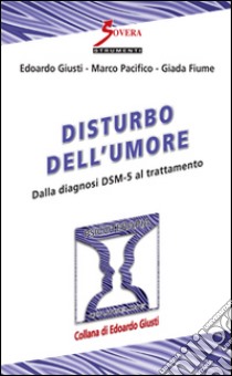 Disturbo dell'umore. Dalla diagnosi DSM-5 al trattamento libro di Giusti Edoardo; Pacificio Marco; Fiume Giada