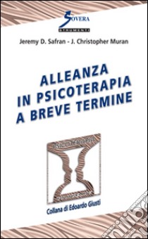 Alleanza in psicoterapia a breve termine libro di Safran Jeremy D.; Muran J. Christopher