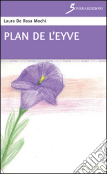 Plan de l'Eyve libro di De Rosa Mochi Laura