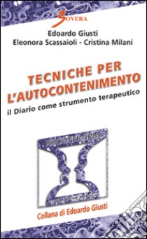 Tecniche per l'autocontenimento. Il diario come strumento terapeutico libro di Giusti Edoardo; Scassaioli Eleonora; Milani Cristina