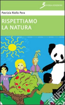 Rispettiamo la natura libro di Riello Pera Patrizia