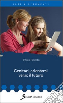 Genitori, orientarsi verso il futuro libro di Bianchi Paola