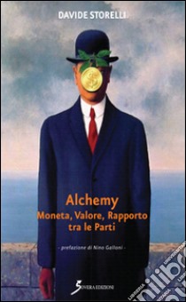 Alchemy. Moneta, valore, rapporto tra le parti libro di Storelli Davide