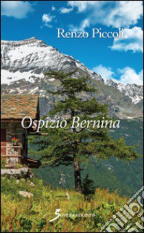 Ospizio Bernina libro di Piccoli Renzo