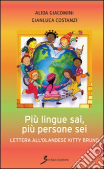 Più lingue sai, più persone sei. Lettera all'olandese Kitty Bruno libro di Giacomini Alida; Costanzi Gianluca