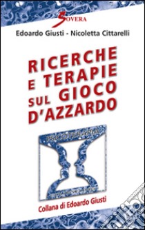 Ricerche e terapie sul gioco d'azzardo libro di Giusti Edoardo; Cittarelli Nicoletta