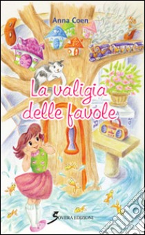 La valigia delle favole. Ediz. illustrata libro di Coen Anna