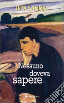 Nessuno doveva sapere libro di Sanna Rita