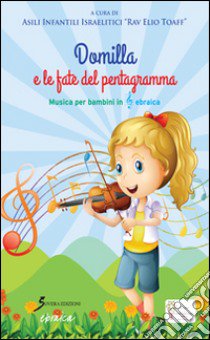 Domilla e le fate del pentagramma. Musica per bambini in chiave ebraica libro di Asili israelitici (cur.)