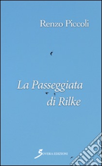 La passeggiata di Rilke. Triologia d'autunno. Vol. 3 libro di Piccoli Renzo