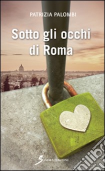 Sotto gli occhi di Roma libro di Palombi Patrizia