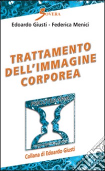 Trattamento dell'immagine corporea libro di Giusti Edoardo; Menici Federica