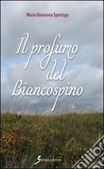 Il profumo del biancospino libro di Speringo Maria Giovanna