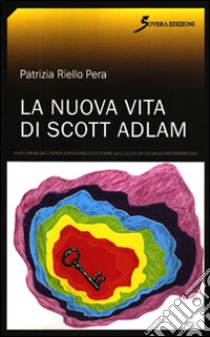 La nuova vita di Scott Adlam libro di Riello Pera Patrizia