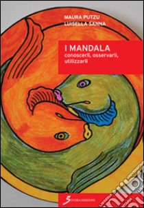 I mandala. Conoscerli, osservarli, utilizzarli libro di Putzu Maura; Sanna Luisella