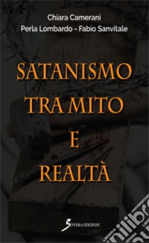 Satanismo tra mito e realtà libro di Camerani Chiara; Lombardo Perla; Sanvitale Fabio