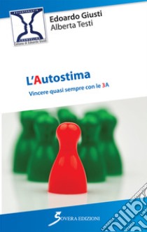 L'autostima. Vincere quasi sempre con le 3 A libro di Giusti Edoardo; Testi Alberta