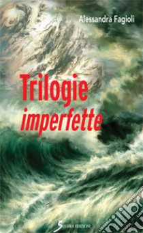 Trilogie imperfette libro di Fagioli Alessandra