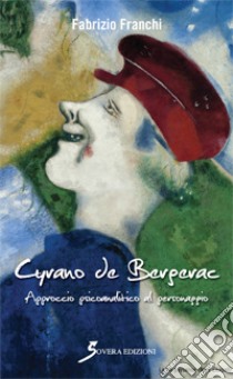 Cyrano de Bergerac. Approccio psicoanalitico al personaggio libro di Franchi Fabrizio