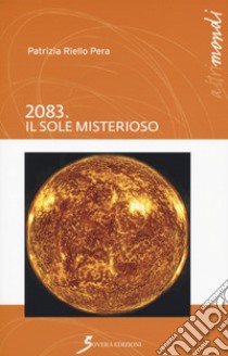 2083. Il sole misterioso libro di Riello Pera Patrizia