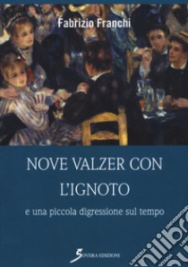 Nove valzer con l'ignoto e una piccola digressione sul tempo libro di Franchi Fabrizio