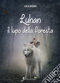 Luhan il lupo della foresta libro di Biondi Luca