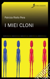 I miei cloni libro di Riello Pera Patrizia